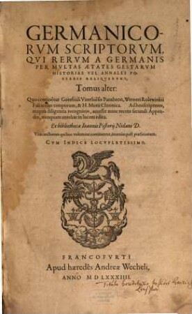 Illvstrivm Vetervm Scriptorvm, Qvi Rervm A Germanis Per Mvltas Ætates Gestarvm Historias Vel Annales Posteris Reliqvervnt, Tomus ..., 2. Quo contine[n]tur Gotefridi Viterbie[n]sis Pantheon, Werneri Rolewinkii Fasciculus temporarum, & H. Mutii Chronica ...