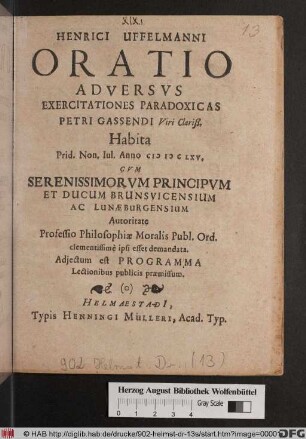 Henrici Uffelmanni Oratio Adversus Exercitationes Paradoxicas Petri Gassendi Viri Clariß. : Habita Prid. Non. Iul. Anno MDCLXV. ; Cum Serenissimorum Principum Et Ducum Brunsvicensium Ac Lunaeburgensium Autoritate Professio Philosophiae Moralis Publ. Ord. clementissime ipsi esset demandata