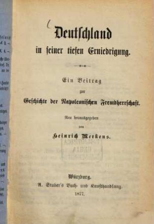 Deutschland in seiner tiefen Erniedrigung : ein Beitrag zur Geschichte der Napoleonischen Fremdherrschaft