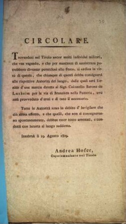 Circolare. Trovandosi nel Tirolo ancor molti individui militari, che van vagando, e che per mancanza di sussistenza potrebbero diventar perniciosi allo Stato, si ordina in virtú di questa, ... : Innsbruk li 19. Agosto 1809.