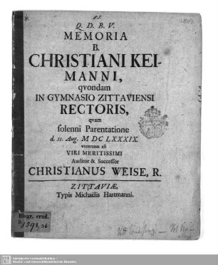Memoria B. Christiani Keimanni, quondam In Gymnasio Zittaviensi Rectoris