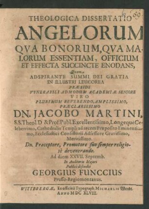 Theologica Dissertatio Angelorum Qua Bonorum, Qua Malorum Essentiam, Officium Et Effecta Succincte Enodans