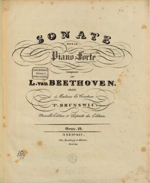SONATE POUR LE Piano-Forte composée par L. van BEETHOVEN. dediée à Madame la Comtesse T. BRUNSWIC. Nouvelle Edition et Propriété des Editeurs. Oeuv. 78