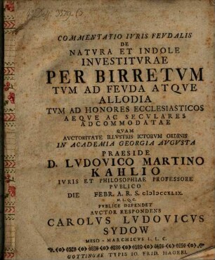 Commentatio Ivris Fevdalis De Natvra Et Indole Investitvrae Per Birretvm Tvm Ad Fevda Atqve Allodia Tvm Ad Honores Ecclesiasticos Aeqve Ac Secvlares Adcommodatae