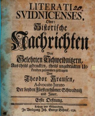 Literati Suidnicenses : oder Historische Nachrichten von gelehrten Schweidnitzern ; Erste Öfnung
