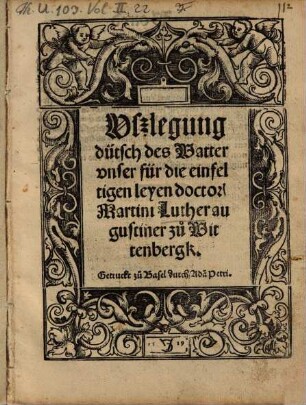 Ußlegung dütsch des Vatter unser für die einfeltigen leyen Doctor Martini Luther Augustiner zu Wittenbergk
