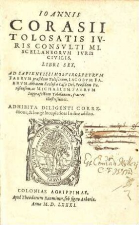 Ioannis Corasii Tolosatis Ivris Concvlti Miscellaneorvm Ivris Civilis, Libri Sex