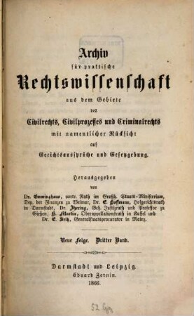Archiv für practische Rechts-Wissenschaft aus dem Gebiete des Civilrechts, des Civilprozesses und des Criminalrechts : mit namentlicher Rücksicht auf Gerichtsaussprüche und Gesetzgebung. 3 = N.F. 1866