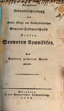 Kurzgefaßte Lebensbeschreibung des Kaiserl. Königl. und Rußisch-Kaiserlichen General-Feldmarschalls Grafen Souworow Rymnikskoy : Aus Schiller's größerem Werke gezogen