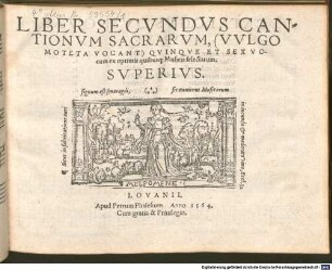 LIBER SECVNDVS CANTIONVM SACRARVM, (VVLGO MOTETA VOCANT) QVINQVE ET SEX VOcum ex optimis quibusq[ue] Musicis selectarum