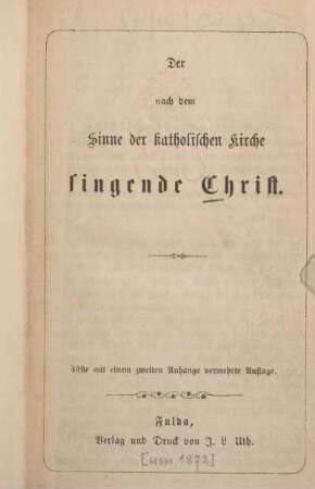 Der nach dem Sinne der katholischen Kirche singende Christ : Zweiter Anhang neuer Lieder zu dem Fuldaischen Gesangbuche