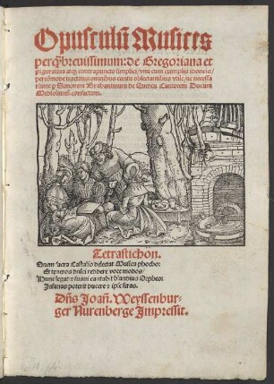 Opusculũ Musices perq[uam] breuissimum: de Gregoriana et Figuratiua atq[ue] contrapuncto simplici, vna cum exemplis idoneis, percõmode tractans: omnibus cantu oblectantibus vtile, ac necessarium