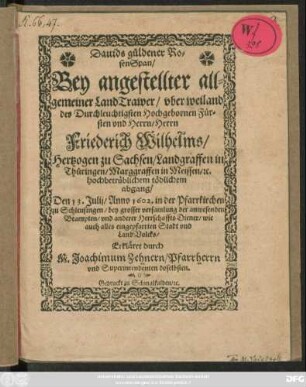 Davids güldener RosenSpan : Bey angestellter allgemeiner LandTrawer/ uber weiland des Durchleuchtigsten ... Herrn Friederich Wilhelms/ Hertzogen zu Sachsen/ ... hochbetrüblichem tödlichem abgang