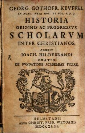Historia originis ac progressus Scholarum inter Christianos : Acced. Joach. Hildebrandi oratio defundat Academiae Iuliae