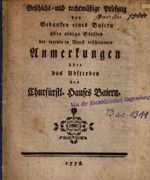 Geschicht- und rechtmäßige Prüfung der Gedanken eines Baiern über einige Stellen der letzthin in Druck erschienenen Anmerkungen über das Absterben des Churfürstl. Hauses Baiern