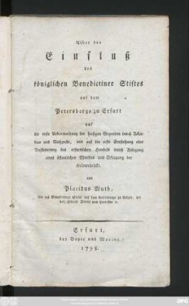 Ueber den Einfluß des königlichen Benedictiner Stiftes auf dem Petersberge zu Erfurt, auf die erste Urbarmachung der hiesigen Gegenden durch Ackerbau und Viehzucht, und auf die erste Entstehung oder Beförderung des erfurtischen Handels durch Anlegung eines öffentlichen Marktes und Erbauung der Krämerbrücke