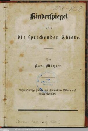 Kinderspiegel oder die sprechenden Thiere : 48 Fabeln mit illuminirten Bildern und einem Titelbilde / von Karl Müchler