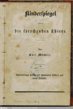 Kinderspiegel oder die sprechenden Thiere : 48 Fabeln mit illuminirten Bildern und einem Titelbilde / von Karl Müchler