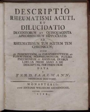 Descriptio Rheumatismi Acuti, Et Dilucidatio Ducentorum Et Quinquaginta Aphorismorum Hippocratis Ad Rheumatismum Tum Acutum Tum Chronicum : Item Ad Phrenitidem, Et Paraphrenitidem ...