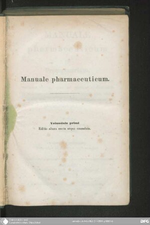 Vol. primum: Manuale pharmaceuticum seu Promptuarium, quo et Praecepta notatu digna Pharmacopoearum variarum et ea, quae ad paranda Medicamenta in Pharmacopoeas usitatas non recepta sunt, atque complura Adjumenta et Subsidia Operis pharmaceutici continentur
