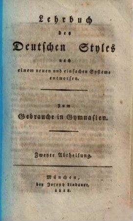 Lehrbuch des deutschen Styles : nach einem neuen und einfachen Systeme entworfen ; zum Gebrauche in Gymnasien, 2