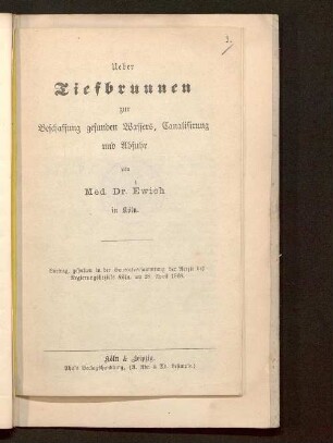 Ueber Tiefbrunnen zur Beschaffung gesunden Wassers, Canalisirung und Abfuhr : Vortrag, gehalten in der Generalversammlung der Aerzte des Regierungsbezirks Köln, am 28. April 1868