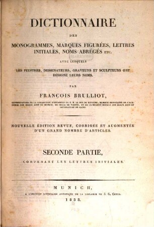 Dictionnaire des monogrammes, marques figurées, lettres initiales, noms abrégés etc. : avec lesquels les peintres, dessinateurs, graveurs et sculpteurs ont désigné leurs noms, 2. Contenant les lettres initiales