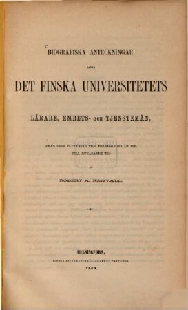 Biografiska anteckningar öfver det finska universitetets lärare, embets- och tjenstemän : fran dess flyttning till Helsingfors år 1828 till nuvarande tid