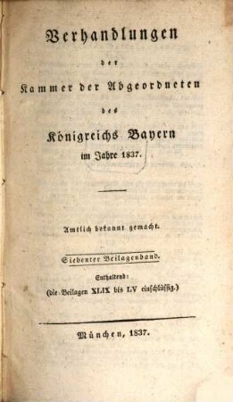Verhandlungen der Kammer der Abgeordneten des Königreichs Bayern. Beilagenband. 1837,7