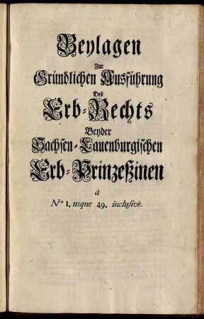 Beylagen Zur Gründlichen Ausführung Des Erb-Rechts Beyder Sachsen-Lauenburgischen erb-Prinzeßinen