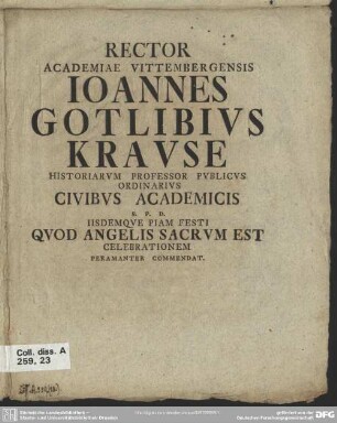 Rector Academiae Vittembergensis Joannes Gotlibius Krause Historiarum Professor Publicus Ordinarius Civibus Academicis S. P. D. Iisdemque Piam Festi Quod Angelis Sacrum Est Celebrationem Peramanter Commendat