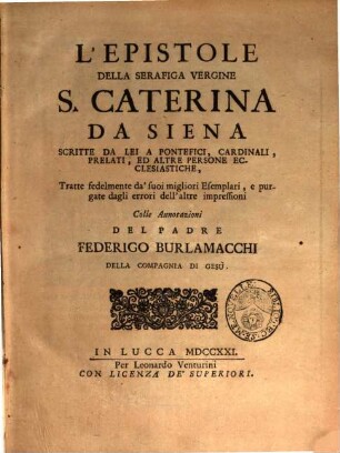L' epistole della Serafiga Vergine S. Caterina da Siena. 1, Scritte da lei a pontefici, cardinali, prelati, ed altre persone ecclesiastiche