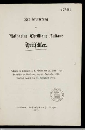 Zur Erinnerung an Katharine Christiane Juliane Tritschler : Geboren zu Vaihingen a. d. Fildern den 21. Febr. 1792, entschlafen zu Maulbronn, den 22. September 1871, beerdigt daselbst, den 25. September 1871