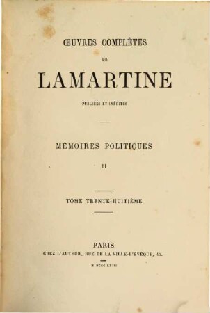 Œuvres complètes de Lamartine : publiées et inédites, 38. Mémoires politiques ; 2
