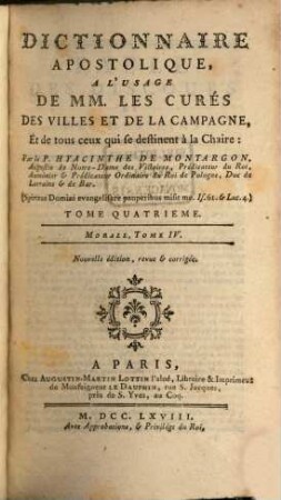 Dictionnaire Apostolique : A L'Usage De MM. Les Curés Des Villes Et De La Campagne, Et de tous ceux qui se destinent à la Chaire. 4, Morale