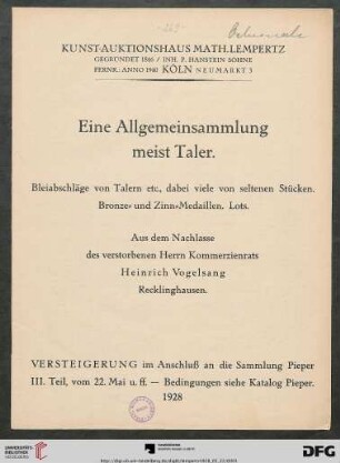 Eine Allgemeinsammlung meist Taler : Bleiabschläge von Talern etc., dabei viele von seltenen Stücken, Bronze- und Zinn-Medaillen, Lots ; aus dem Nachlasse des verstorbenen Herrn Kommerzienrats Heinrich Vogelsang Recklinghausen ; Versteigerung im Anschluß an die Sammlung Pieper III. Teil, vom 22. Mai u. ff., Bedingungen siehe Katalog Pieper