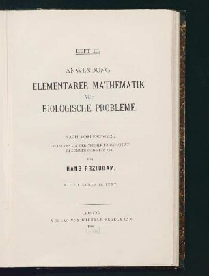 Anwendung elementarer Mathematik auf biologische Probleme : nach Vorlesungen, gehalten an der Wiener Universität im SS 1907
