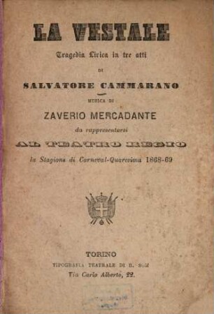 La vestale : Tragedia lirica in 3 atti di Salvatore Cammarano. Musica di Zaverio Mercadante [Saverio Mercadante]. Da rappresentarsi al Teatro Reggio la stagione di Carneval-Quaresima 1868-69