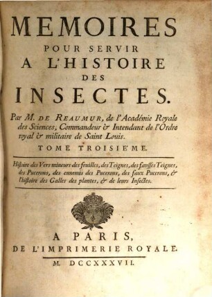Memoires pour servir à l'histoire des insectes, 3. Histoire des vers mineurs des feuilles, des teignes, des fausses teignes, des pucerons, des ennemis des pucerond, des faux pucerons, & l'histoire des galles des plantes, & de leurs insectes