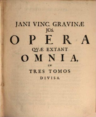 Jani Vincenctii Gravinae, JCti, Originum Juris Civilis Liber I. Et II. : Ad Clementem XI. Pont. Max. Seu Operum Tomus I.