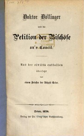Doktor Döllinger und die Petition der Bischöfe aus Concil : Aus der civiltà cattolica übersetzt von einem Priester der Diözese Trier