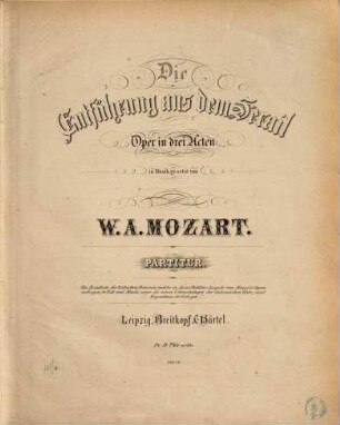 Mozarts Opern, 2. Die Entführung aus dem Serail : Oper in 3 Akten. - [1868]. - XX, 304 S. - Pl.-Nr. 10879
