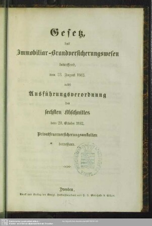 Gesetz, das Immobiliar-Brandversicherungswesen betreffend, vom 23. August 1862 : nebst Ausführungsverordnung des sechsten Abschnittes vom 20. October 1862, Privatfeuerversicherungsanstalten betreffend