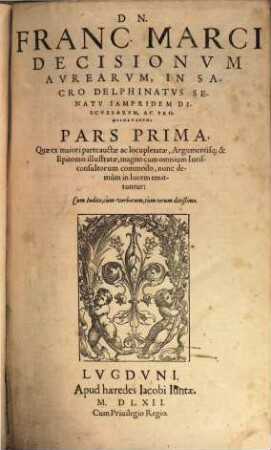 Dn. Franc. Marci Decisionvm Avrearvm, In Sacro Delphinatvs Senatv Iampridem Discvssarvm, Ac Promvlgatarvm, 1