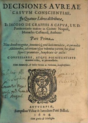 Decisiones Avreae Casvvm Conscientiae : In Quatuor Libros distributae ... Confessariis, Atqve Poenitentibvs maximè vtiles, ac pernecessariae. Cum Summarijs, & Indice Rerum ac Verborum, locupletissimis, 1