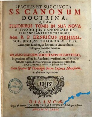 Facilis Et Succincta S.S. Canonum Doctrina : quam Fusioribus Tomis In Sua Nova Methodo Jus Canonicum Explicandi Antehac Tradidit
