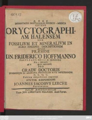 Dissertatio Inavgvralis Physico-Medica Sistens Oryctographiam Halensem Sive Fossilivm Et Mineralivm In Agro Halensi Descriptionem