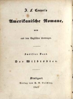 J. F. Cooper's amerikanische Romane : neu aus dem Englischen übertragen, 12. Der Wildtödter : eine Erzählung