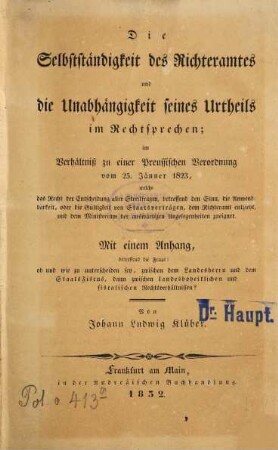 Die Selbständigkeit des Richteramts und die Unabhängigkeit seines Urtheils im Rechtsprechen : im Verhältniß zu einer Preussischen Verordnung vom 25. Jänner 1823 ...