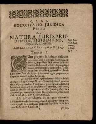 Exercitatio Juridica Prima De Natura Jurisprudentiae, Ejusdem Fine, Objecto, Et Mediis. Thesis I. - XLV.